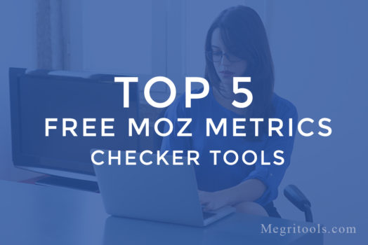 5 Best Free Moz Metrics Tools to Check DA, PA And Moztrust