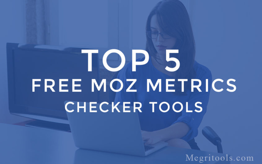 5 Best Free Moz Metrics Tools to Check DA, PA And Moztrust