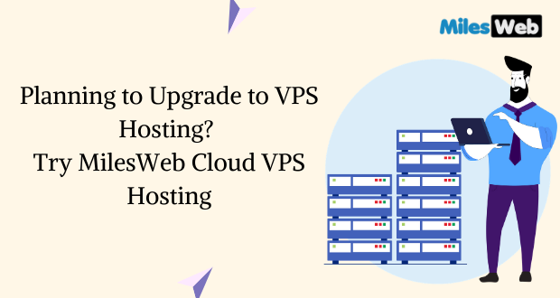 Planning To Upgrade To VPS Hosting? Try MilesWeb Cloud VPS Hosting